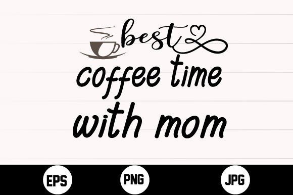 Best Coffee Time with Mom Svg T Shirt: Graphics and Crafts