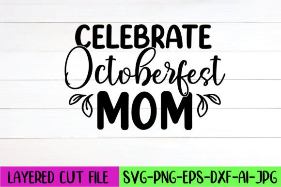Celebrate Octoberfest Mom SVG Design: Graphics & Crafts for Real Publishing