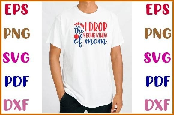 I Drop the F-Bomb Kinda of Mom Svg Graphics Crafts