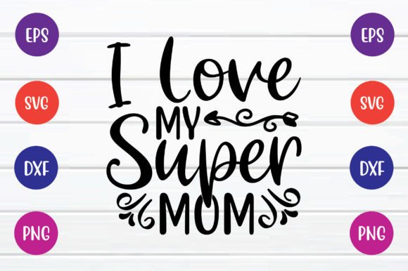 I Love My Super Mom Svg Free Graphics