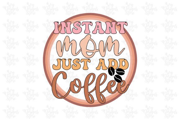 Instant Mom Just Add Coffee Mom Svg Graphics and Crafts
