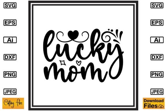 Lucky Mom SVG T-shirt Print File: Graphics for Crafts