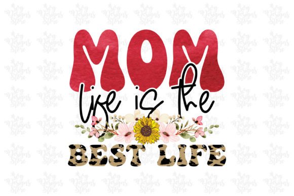Mom Life is the Best Life Mom Svg Graphics