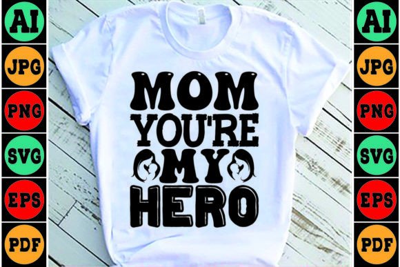 Mom You're My Hero Mom SVG Design