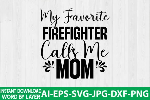 My Favorite Firefighter Calls Me Mom SVG: Graphics and Crafts