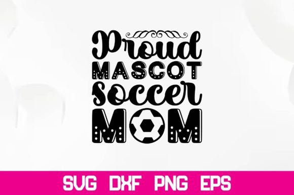 Proud Mascot Soccer Mom Svg Graphics for Crafts