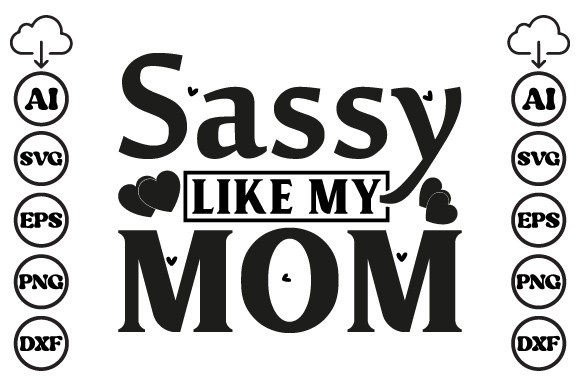 Sassy Like My Mom SVG: Graphics for Crafts & Content