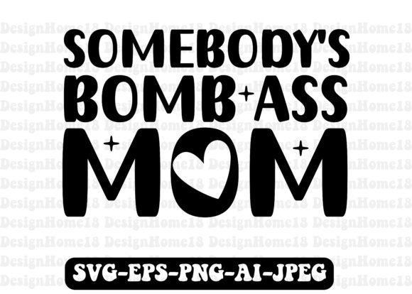 Somebody s Bomb Ass Mom Svg: Graphics and Crafts for Local Business