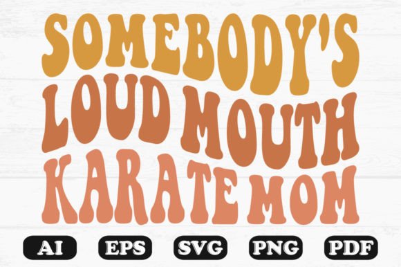 Somebody's Loud Mouth Karate Mom SVG Graphics & Crafts