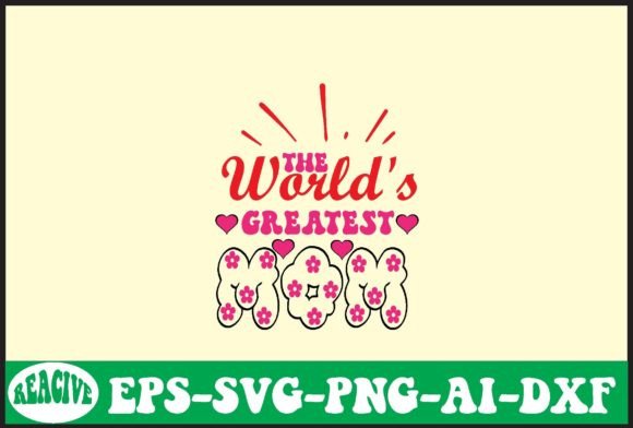The World’s Greatest Mom Svg Design: Graphics and Crafts for Real Content Publishing