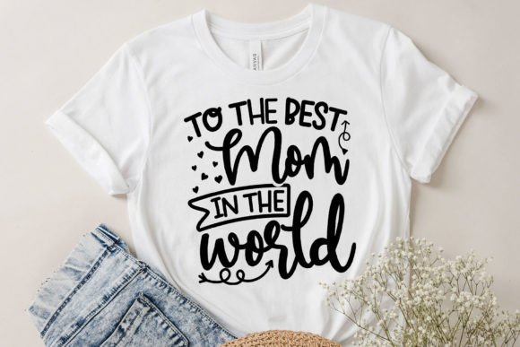 To the Best Mom in the World - Mom Svg