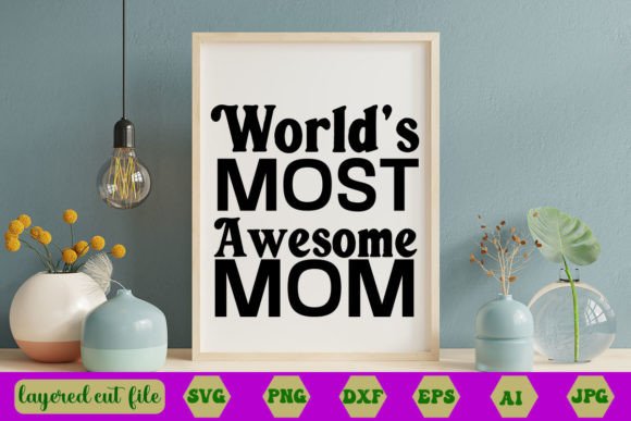 World’s Most Awesome Mom SVG: Graphics & Crafts